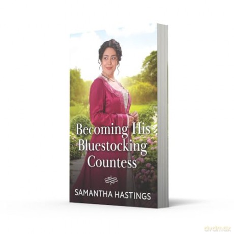 Becoming His Bluestocking Countess: A new slow burn Regency romance perfect for fans of grumpy vs. sunshine in 2025!: Book 5 - Samantha Hastings [KSIĄŻKA]