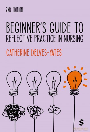 Beginner's Guide to Reflective Practice in Nursing - Catherine Delves-Yates [KSIĄŻKA]