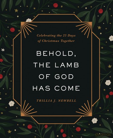 Behold, the Lamb of God Has Come: Celebrating the 25 Days of Christmas Together - Trilla J. Newbell [KSIĄŻKA]
