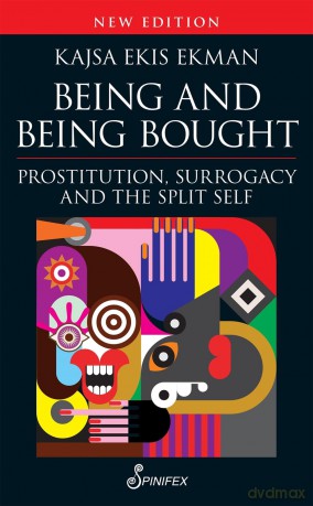 Being and Being Bought: Prostitution, Surrogacy and the Split Self - Kajsa Ekis Ekman [KSIĄŻKA]