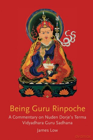 Being Guru Rinpoche: Revealing the great completion - James Low [KSIĄŻKA]