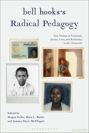 bell hooks's Radical Pedagogy: New Visions of Feminism, Justice, Love, and Resistance in the Classroom - Joanna Davis-McElligatt [KSIĄŻKA]