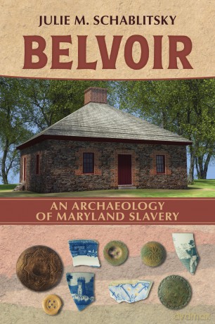 Belvoir: An Archaeology of Maryland Slavery - Julie M. Schablitsky [KSIĄŻKA]