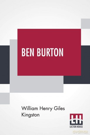 Ben Burton: Or, Born And Bred At Sea. - William Henry Giles Kingston [KSIĄŻKA]