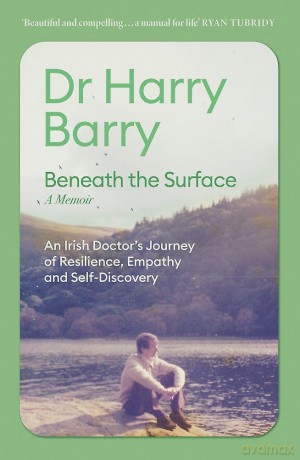 Beneath the Surface: An Irish Doctor's Journey of Resilience, Empathy and Self-Discovery - Harry Barry [KSIĄŻKA]