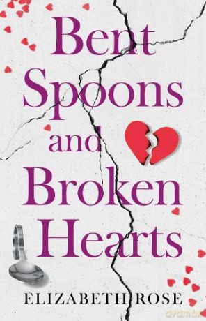 Bent Spoons and Broken Hearts: A True Story of Hope and the Bond Between a Mother and Her Son - Elizabeth Rose [KSIĄŻKA]