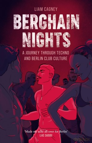 Berghain Nights: A Journey through Techno and Berlin Club Culture - Liam Cagney [KSIĄŻKA]