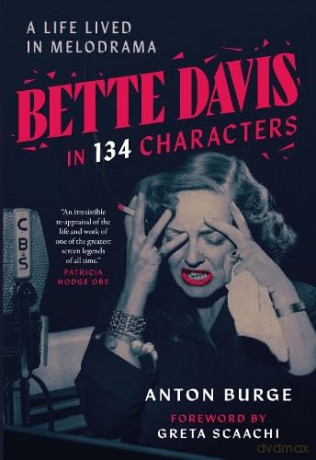 Bette Davis in 134 Characters: A Life Lived in Melodrama - Anton Burge [KSIĄŻKA]