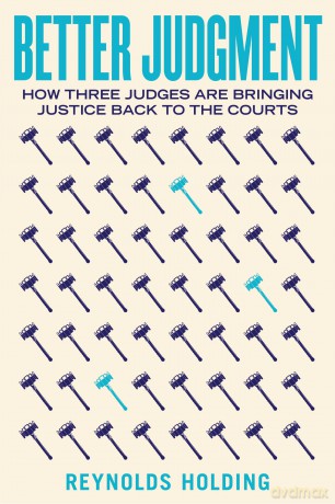 Better Judgment: How Three Judges Are Bringing Justice Back to the Courts - Reynolds Holding [KSIĄŻKA]