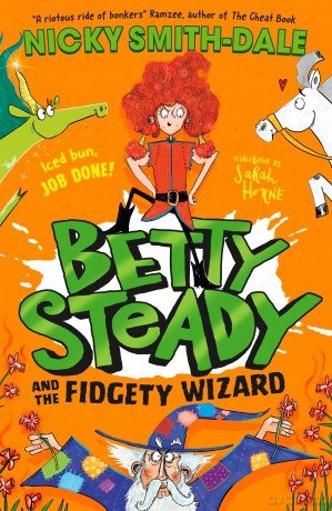 Betty Steady and the Fidgety Wizard: The third funny illustrated magical adventure for kids, new for 2025, perfect for fans of Mr Gum and Grimwood: Book 3 - Nicky Smith-Dale [KSIĄŻKA]