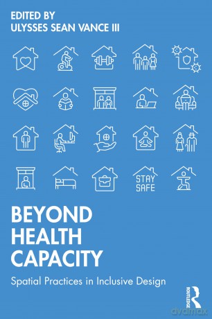 Beyond Health Capacity: Spatial Practices in Inclusive Design - Ulysses Sean Vance III [KSIĄŻKA]