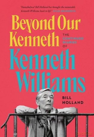 Beyond Our Kenneth: The Continued Diaries of Kenneth Williams - Bill Holland [KSIĄŻKA]