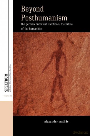 Beyond Posthumanism: The German Humanist Tradition and the Future of the Humanities: 22 - Alexander Mathäs [KSIĄŻKA]