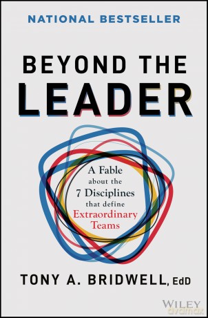 Beyond the Leader: A Fable About the 7 Disciplines That Define Extraordinary Teams - Tony A. Bridwell [KSIĄŻKA]