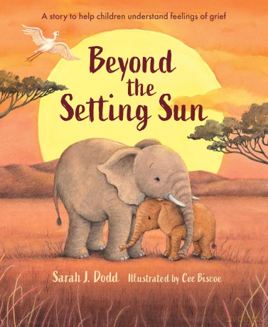 Beyond the Setting Sun: A story to help children understand feelings of grief - Sarah J. Dodd [KSIĄŻKA]