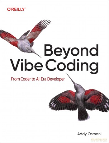 Beyond Vibe Coding: Leveraging Your Experience in the Age of AI-Assisted Coding - Addy Osmani [KSIĄŻKA]