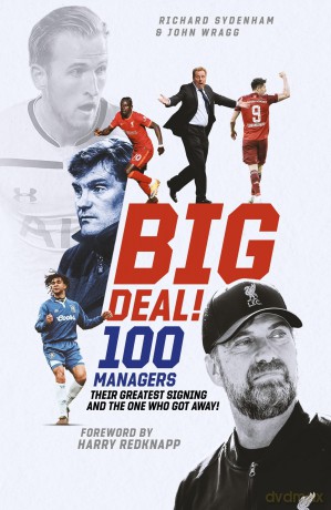 Big Deal!: One Hundred Managers, their Greatest Signing and the One Who Got Away! - Richard Sydenham [KSIĄŻKA]