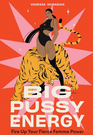 Big Pussy Energy: Fire Up Your Fierce Femme Power - Vanessa Muradian [KSIĄŻKA]