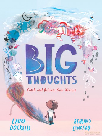 Big Thoughts: Catch and Release Your Worries: A picture book about managing emotions, feelings and worries, with hints and tips for children and parents. For ages 4, 5, 6, 7 - Laura Dockrill [KSIĄŻKA]