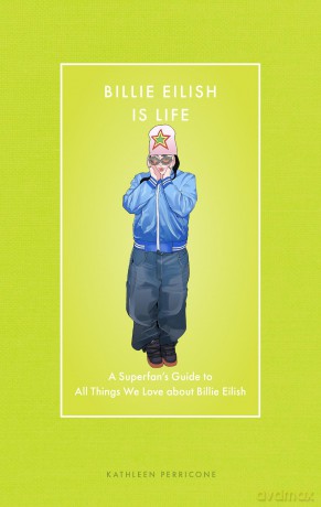 Billie Eilish Is Life: A Superfan's Guide to All Things We Love about Billie Eilish - Kathleen Perricone [KSIĄŻKA]