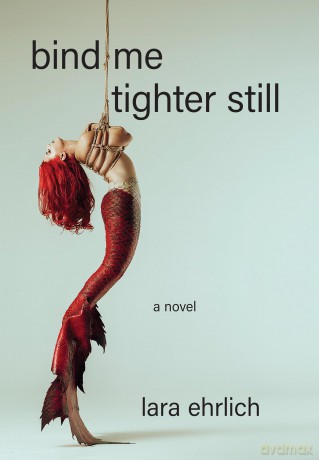 Bind Me Tighter Still: A Novel - Lara Ehrlich [KSIĄŻKA]