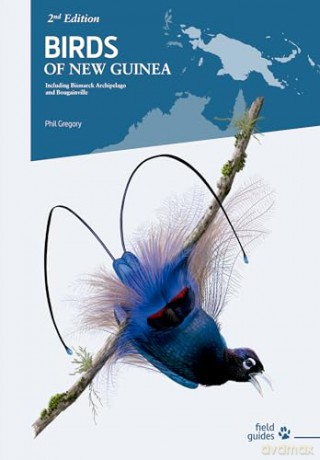 Birds of New Guinea: The Essential Field Guide to the Region's Avifauna: Including Bismarck Archipelago and Bougainville - Phil Gregory [KSIĄŻKA]