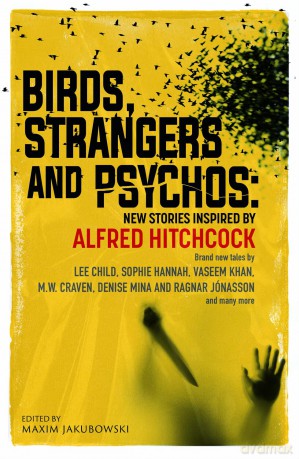 Birds, Strangers and Psychos: New stories inspired by Alfred Hitchcock - Maxim Jakubowski [KSIĄŻKA]