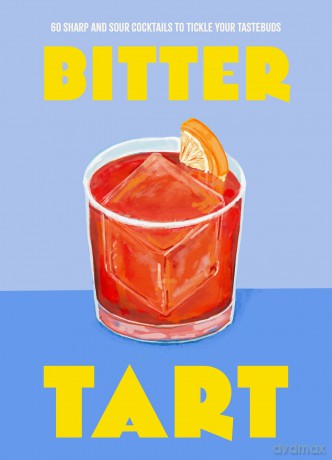 Bitter Tart: 60 sharp and sour cocktails to tickle your tastebuds - Welbeck [KSIĄŻKA]