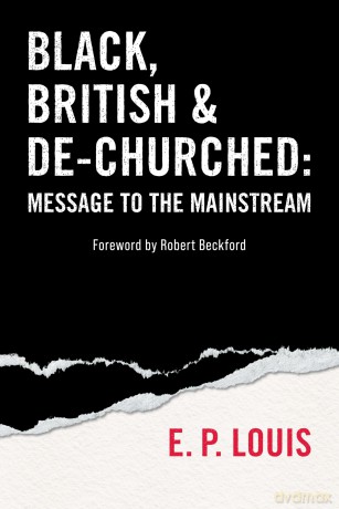 Black, British and De-churched: Message to the mainstream - E.P. Louis [KSIĄŻKA]