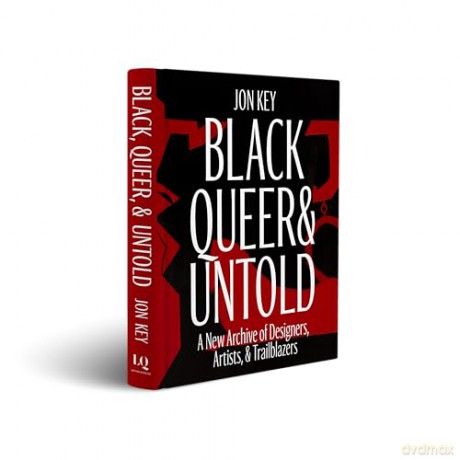 Black, Queer, and Untold: A New Archive of Designers, Artists, and Trailblazers - Jon Key [KSIĄŻKA]