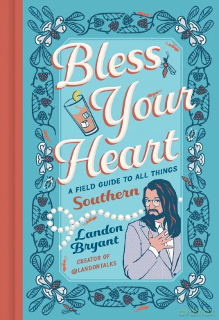 Bless Your Heart: A Field Guide to All Things Southern - Landon Bryant [KSIĄŻKA]