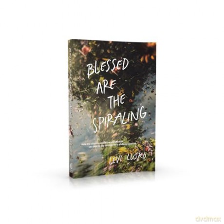 Blessed Are the Spiraling: How the Chaotic Search for Significance Can Lead to Joy Through Life's Shifting Seasons - Levi Lusko [KSIĄŻKA]