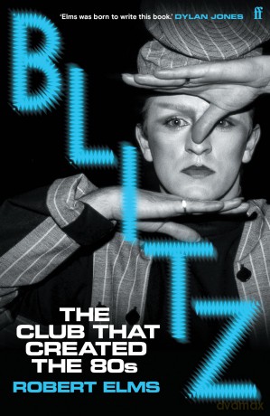 Blitz: The Club That Created the Eighties - Robert Elms [KSIĄŻKA]