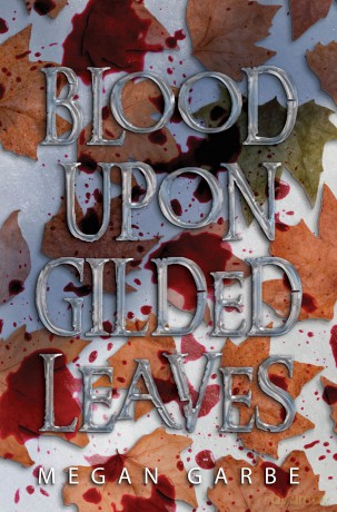 Blood Upon Gilded Leaves - Megan Garbe [KSIĄŻKA]