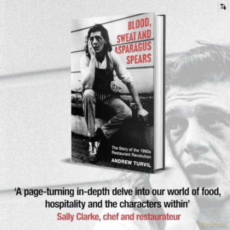 Blood, Sweat and Asparagus Spears: The Story of the 1990s Restaurant Revolution - Andrew Turvil [KSIĄŻKA]