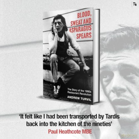 Blood, Sweat and Asparagus Spears: The Story of the 1990s Restaurant Revolution - Andrew Turvil [KSIĄŻKA]
