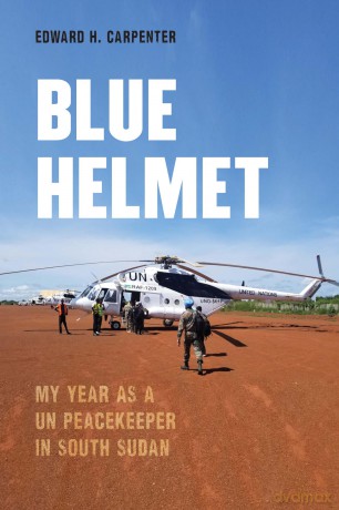 Blue Helmet: My Year as a UN Peacekeeper in South Sudan - Edward H. Carpenter [KSIĄŻKA]