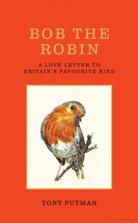 Bob the Robin: A love letter to Britain's favourite bird - Tony Putman [KSIĄŻKA]