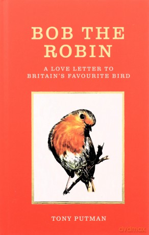 Bob the Robin: A love letter to Britain's favourite bird - Tony Putman [KSIĄŻKA]