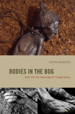 Bodies in the Bog and the Archaeological Imagination - Karin Sanders [KSIĄŻKA]