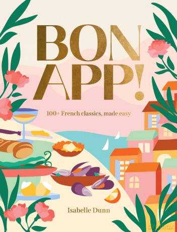 Bon App': 100+ French classics, made easy - Isabelle Dunn [KSIĄŻKA]