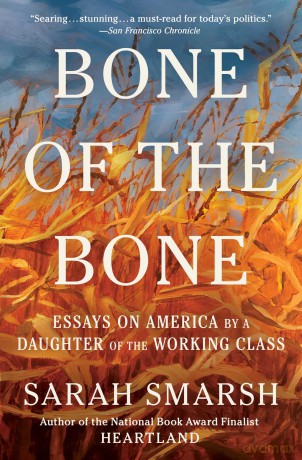 Bone of the Bone: Essays on America by a Daughter of the Working Class - Sarah Smarsh [KSIĄŻKA]