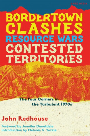 Bordertown Clashes, Resource Wars, and Contested Territories in the Four Corners: The Turbulent 1970s - John Redhouse [KSIĄŻKA]