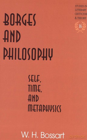 Borges and Philosophy: Self, Time, and Metaphysics: 16 - W. H Bossart [KSIĄŻKA]
