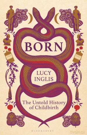 Born: The Untold History of Childbirth - Lucy Inglis [KSIĄŻKA]