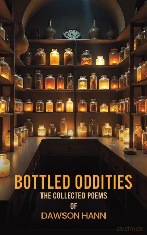 Bottled Oddities: The Collected Poems of Dawson Hann - Dawson Hann [KSIĄŻKA]