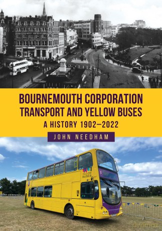 Bournemouth Corporation Transport and Yellow Buses: A History 1902-2022 - John Needham [KSIĄŻKA]