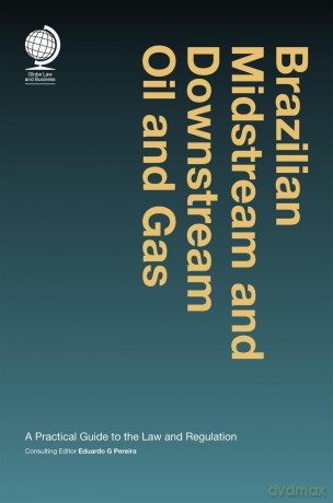 Brazilian Midstream and Downstream Oil and Gas: A Practical Guide to the Law and Regulation - Eduardo G Pereira [KSIĄŻKA]