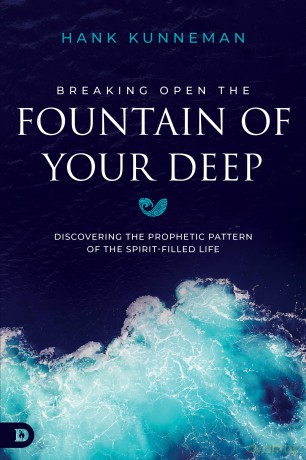 Breaking Open the Fountain of Your Deep: Discovering the Prophetic Pattern of the Spirit-Filled Life - Hank Kunneman [KSIĄŻKA]