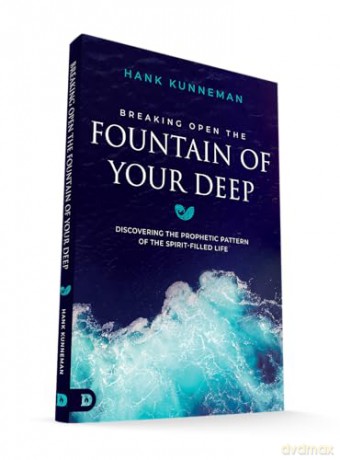 Breaking Open the Fountain of Your Deep: Discovering the Prophetic Pattern of the Spirit-Filled Life - Hank Kunneman [KSIĄŻKA]